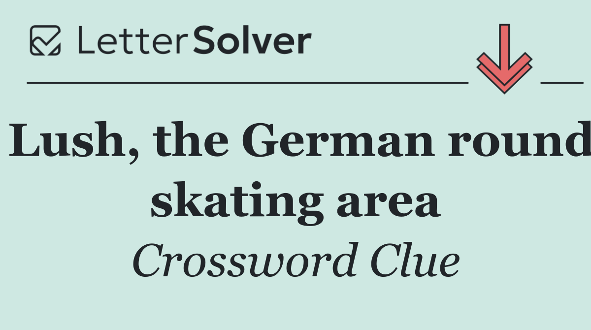 Lush, the German round skating area
