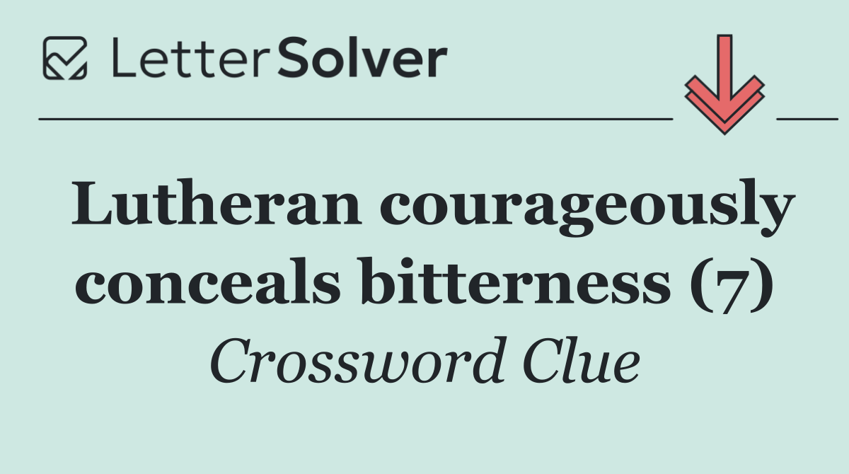 Lutheran courageously conceals bitterness (7)
