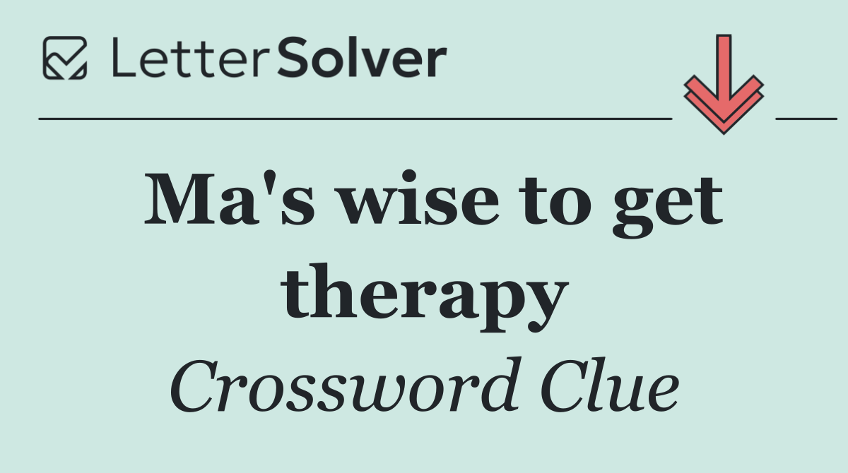 Ma's wise to get therapy