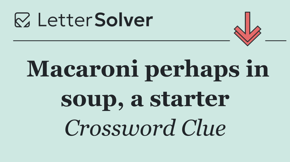 Macaroni perhaps in soup, a starter