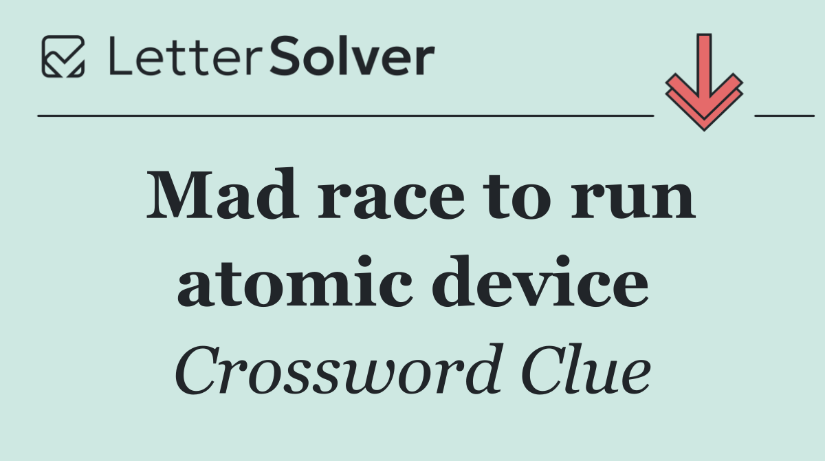 Mad race to run atomic device