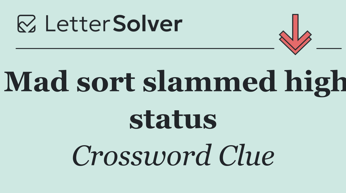Mad sort slammed high status