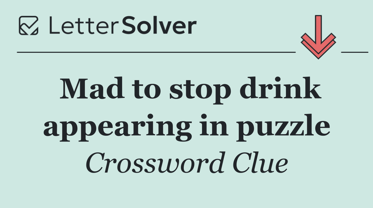 Mad to stop drink appearing in puzzle