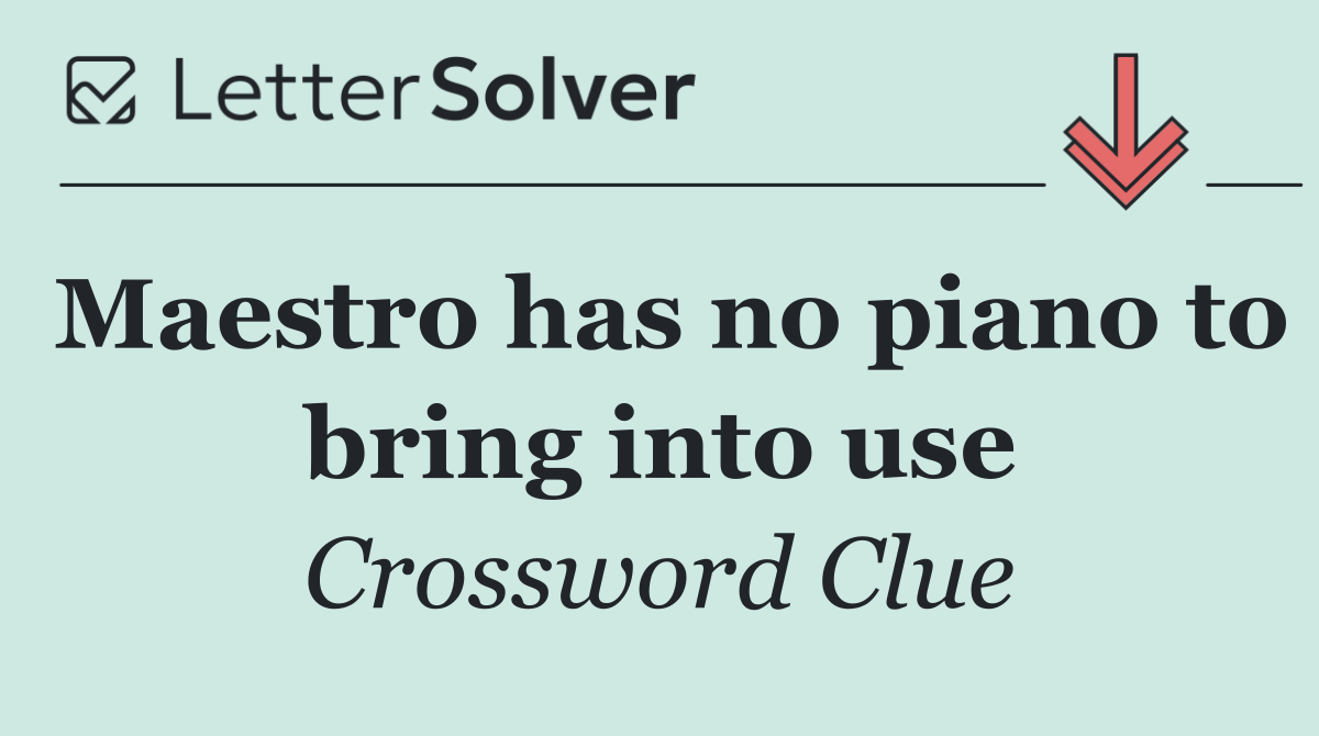 Maestro has no piano to bring into use