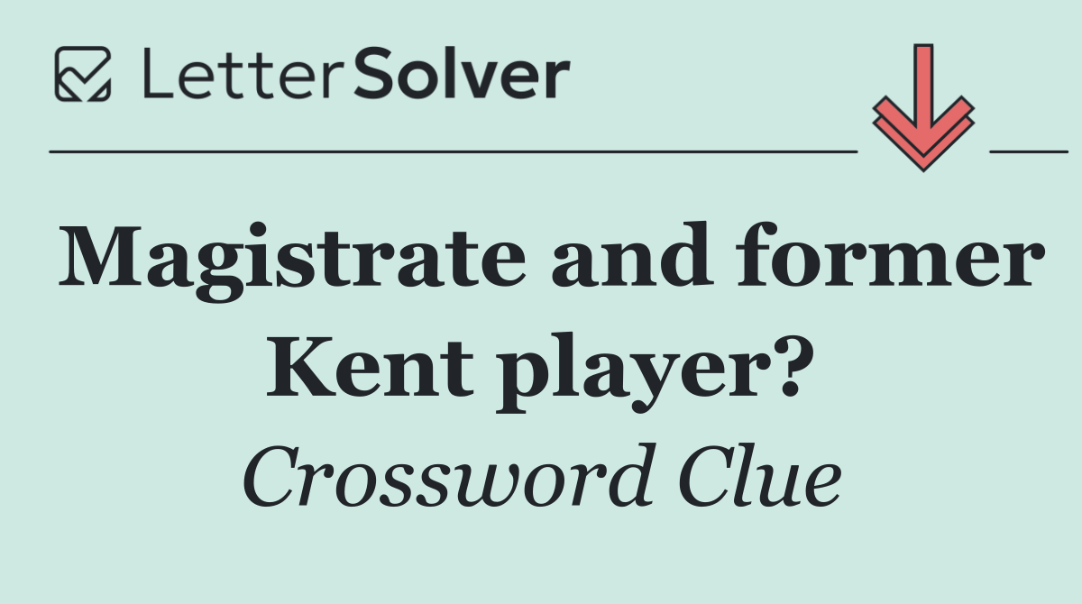 Magistrate and former Kent player?