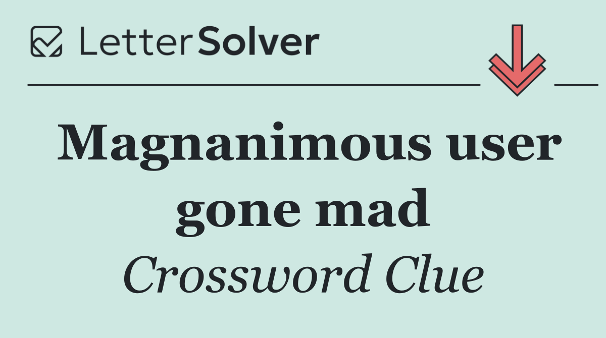 Magnanimous user gone mad