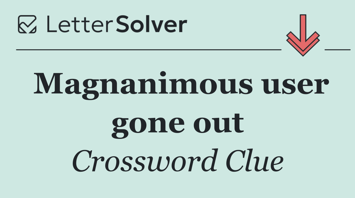 Magnanimous user gone out
