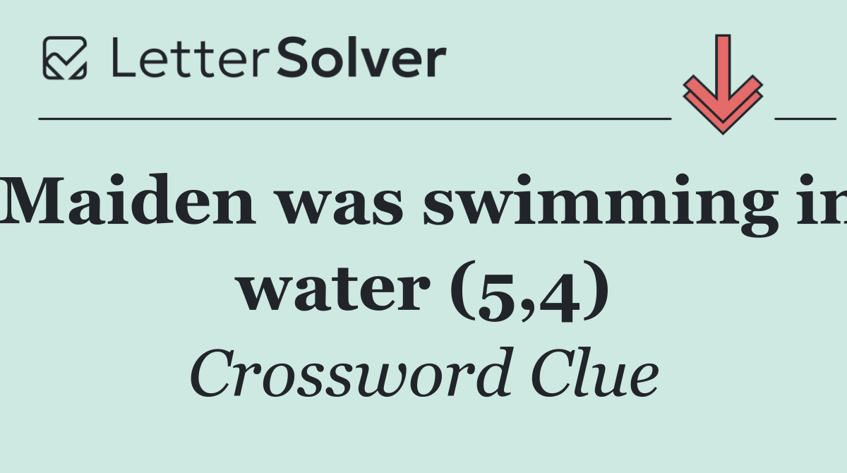 Maiden was swimming in water (5,4)