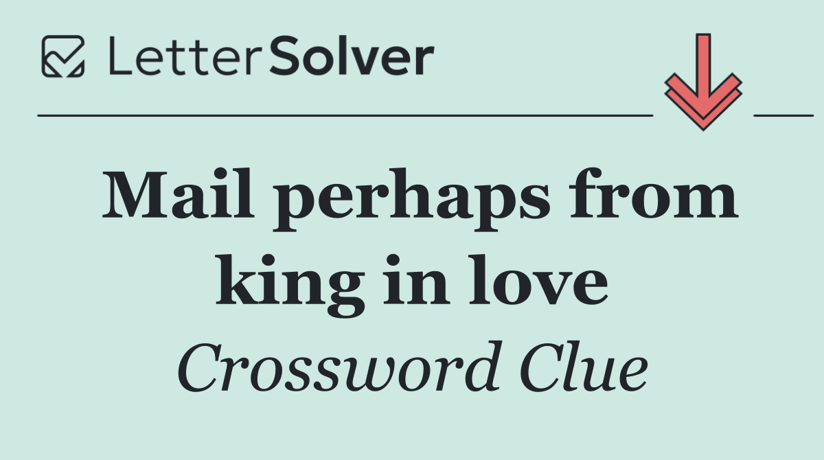 Mail perhaps from king in love