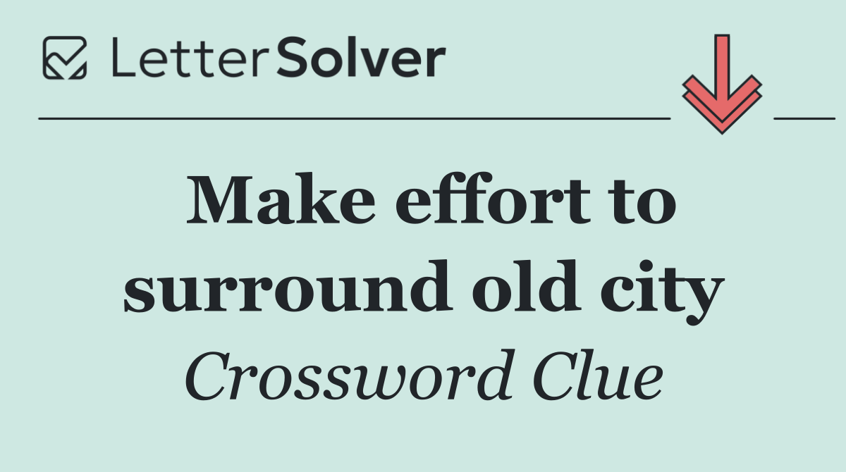 Make effort to surround old city