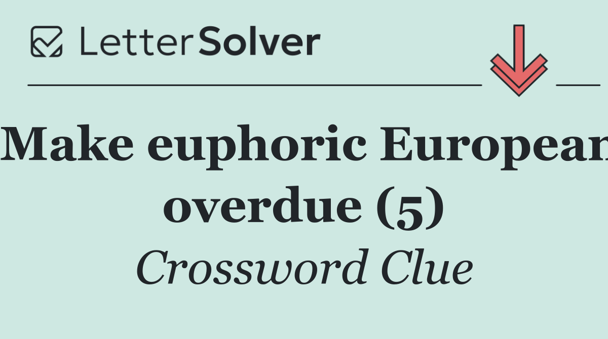 Make euphoric European overdue (5)