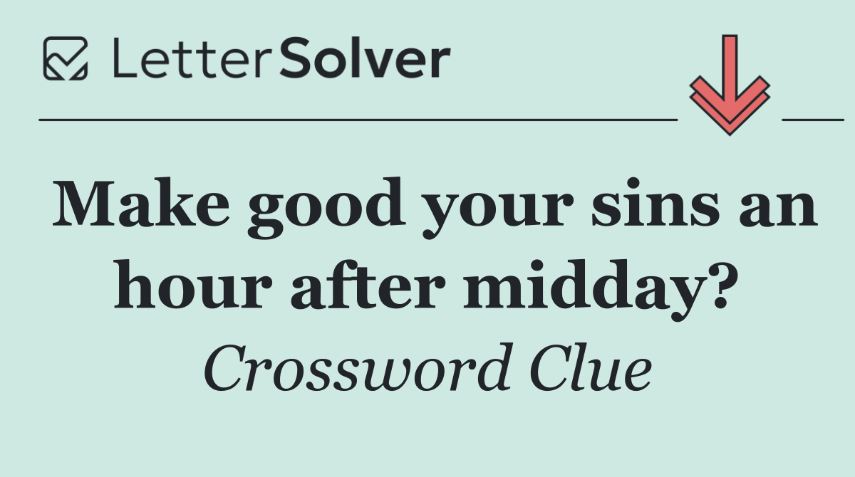 Make good your sins an hour after midday?