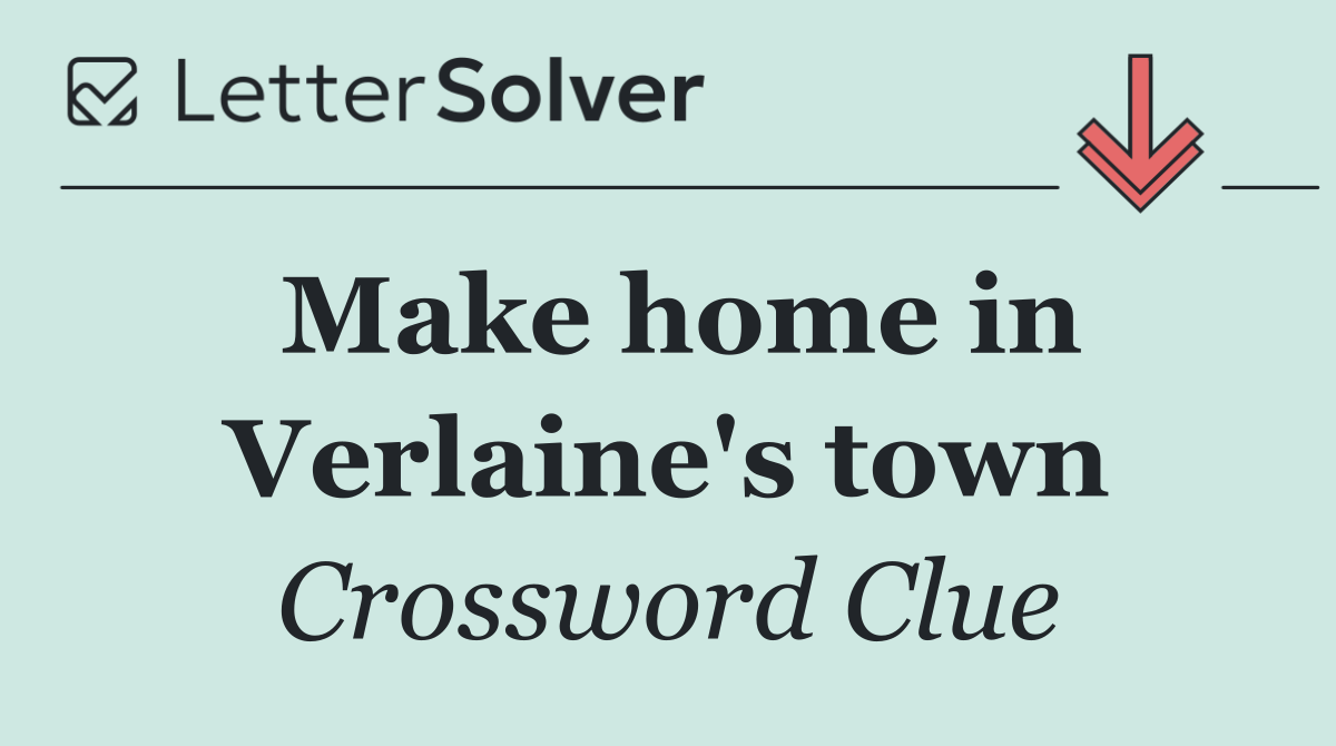 Make home in Verlaine's town