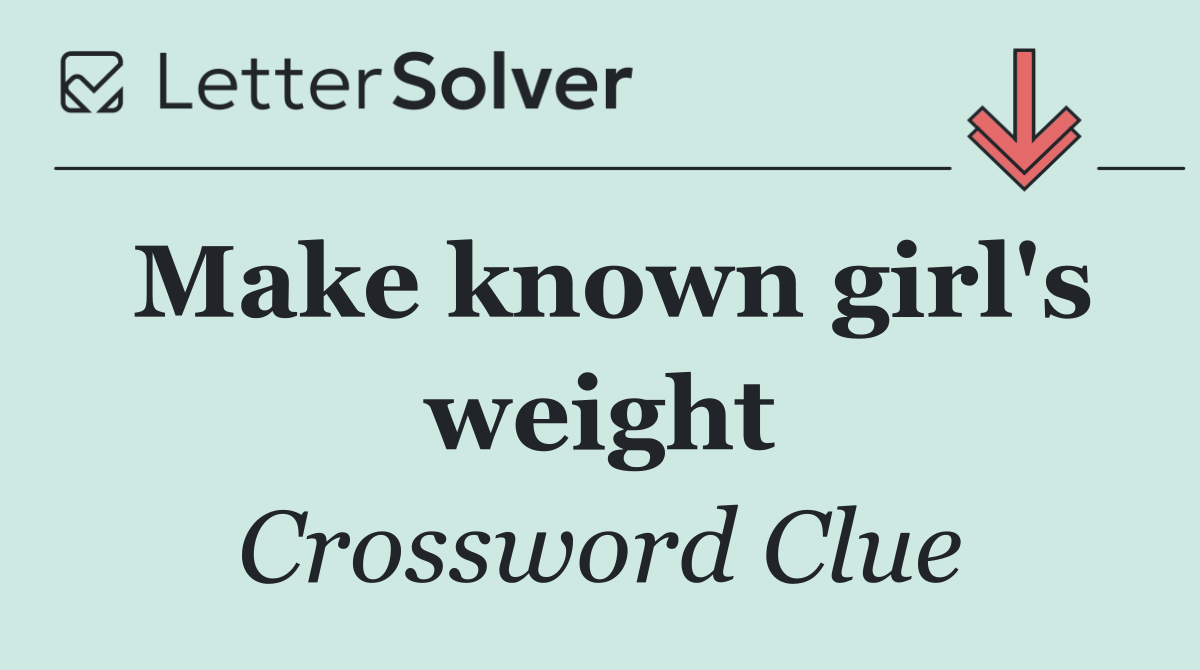 Make known girl's weight