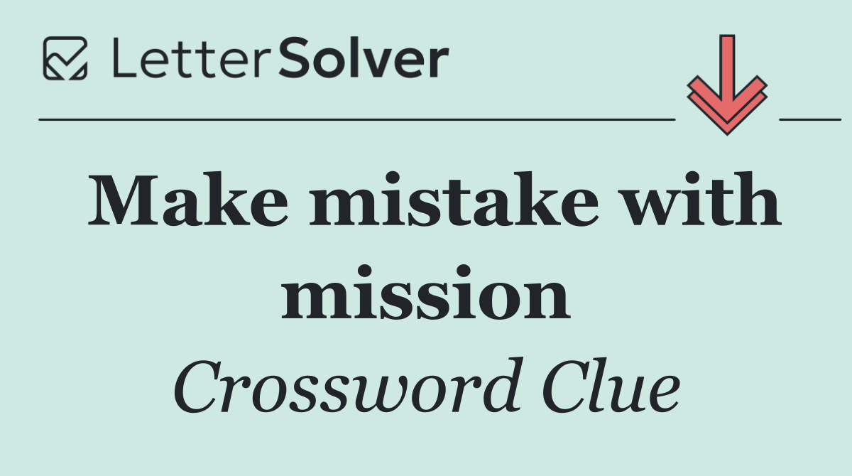 Make mistake with mission