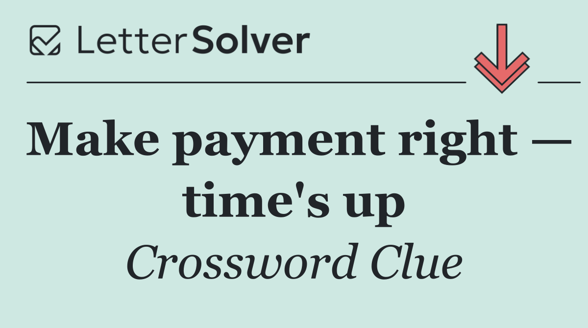 Make payment right — time's up