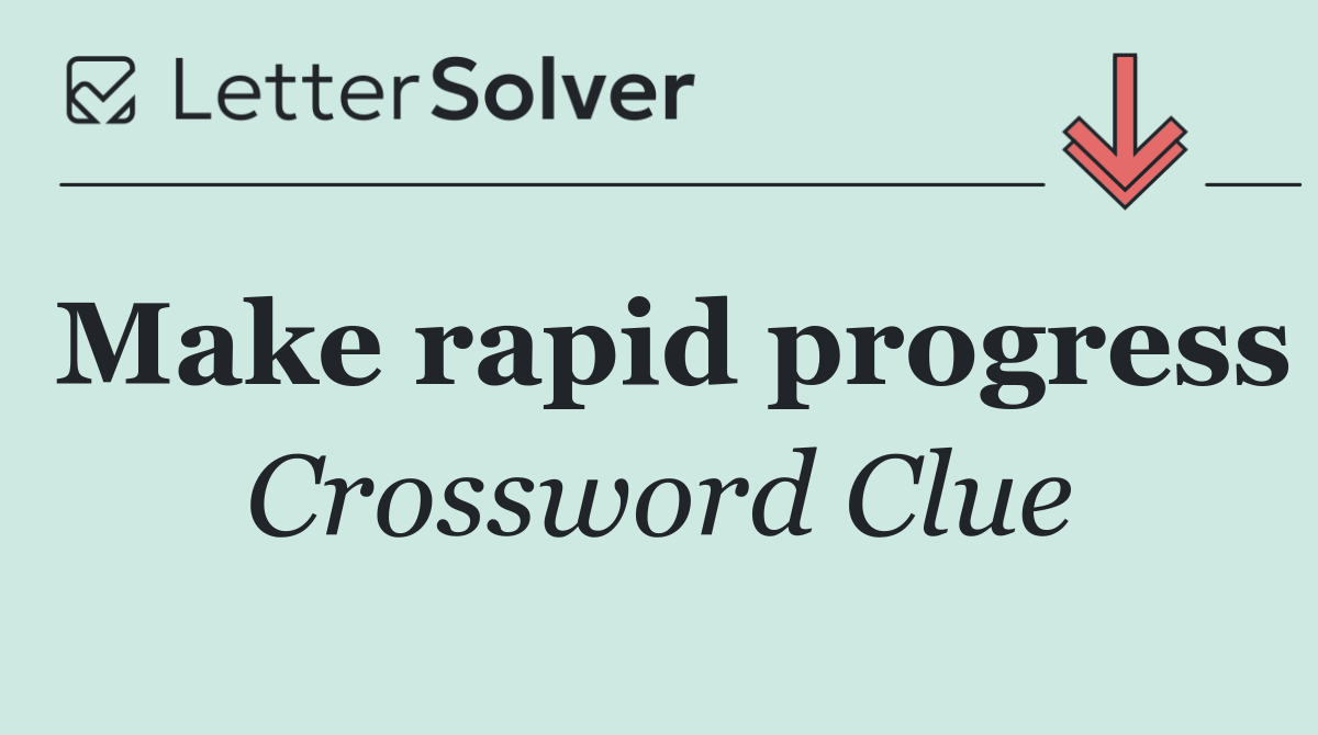 Make rapid progress