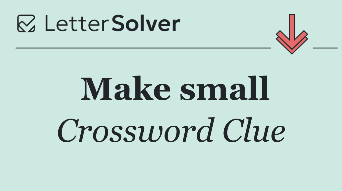 Make small