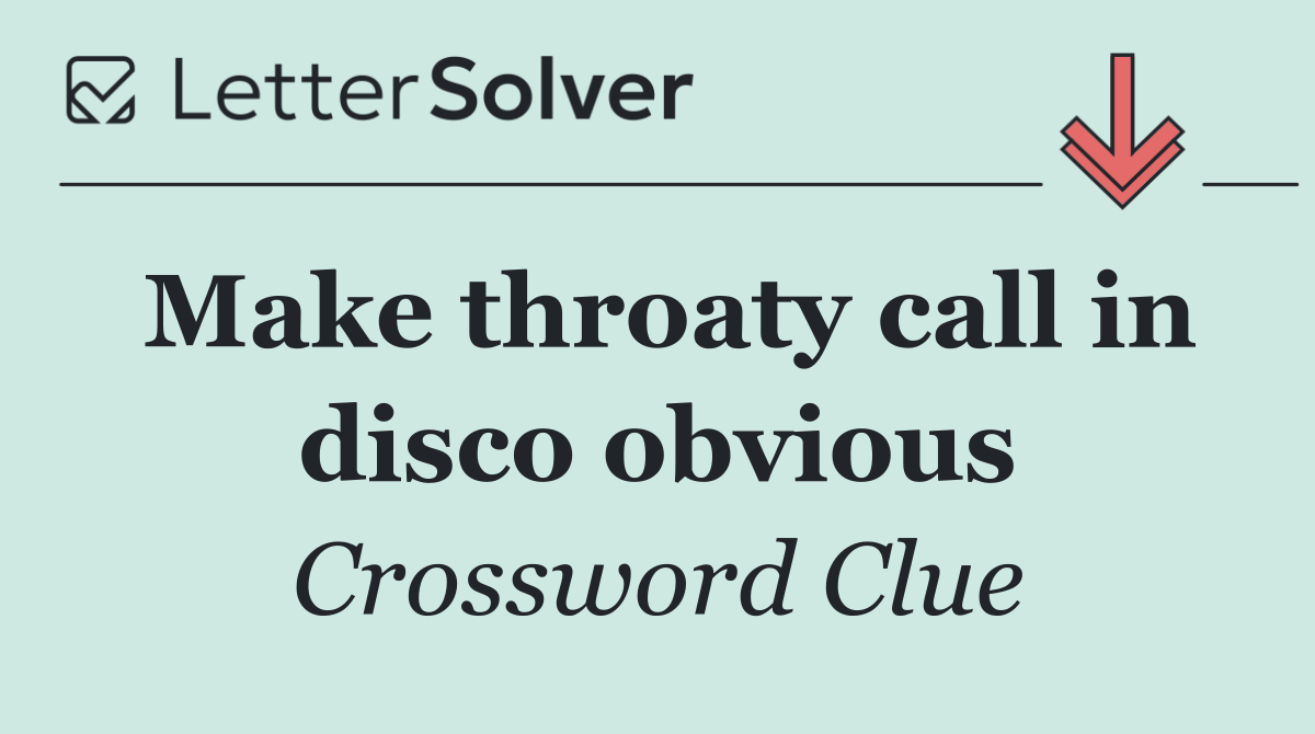 Make throaty call in disco obvious