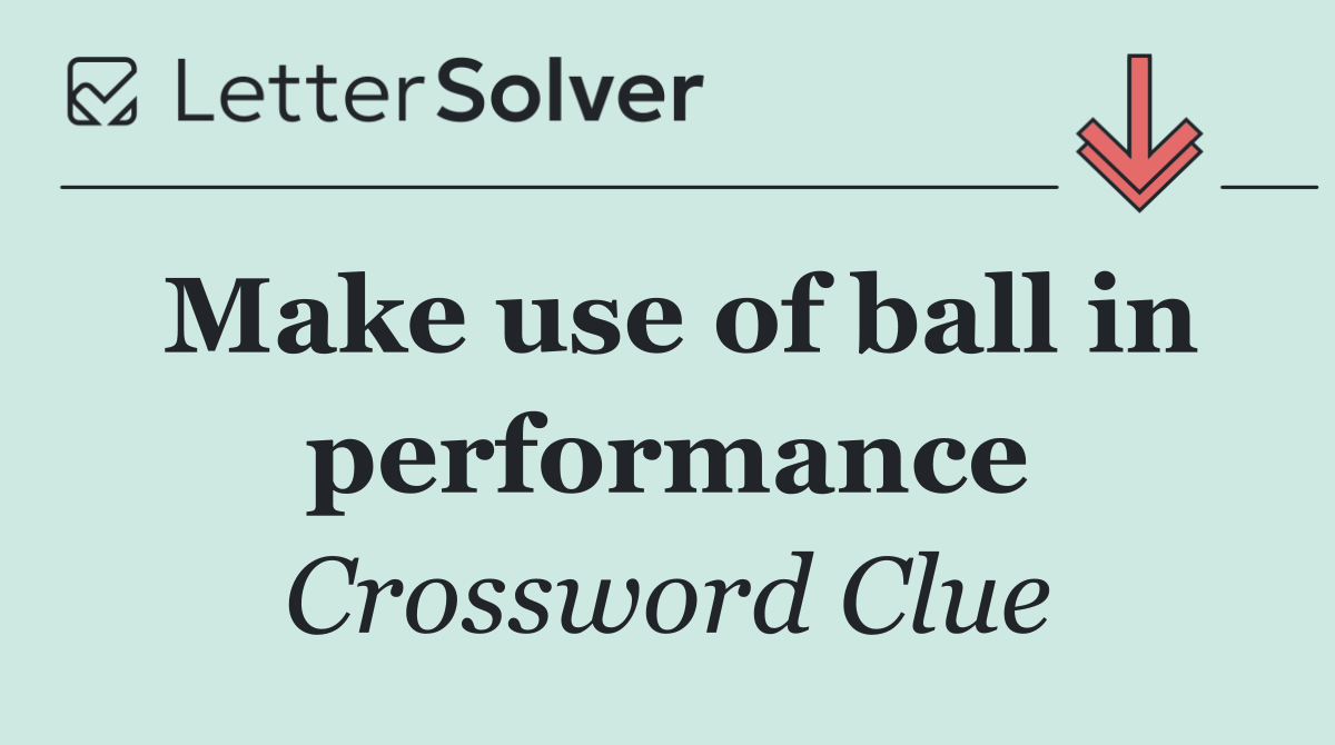 Make use of ball in performance