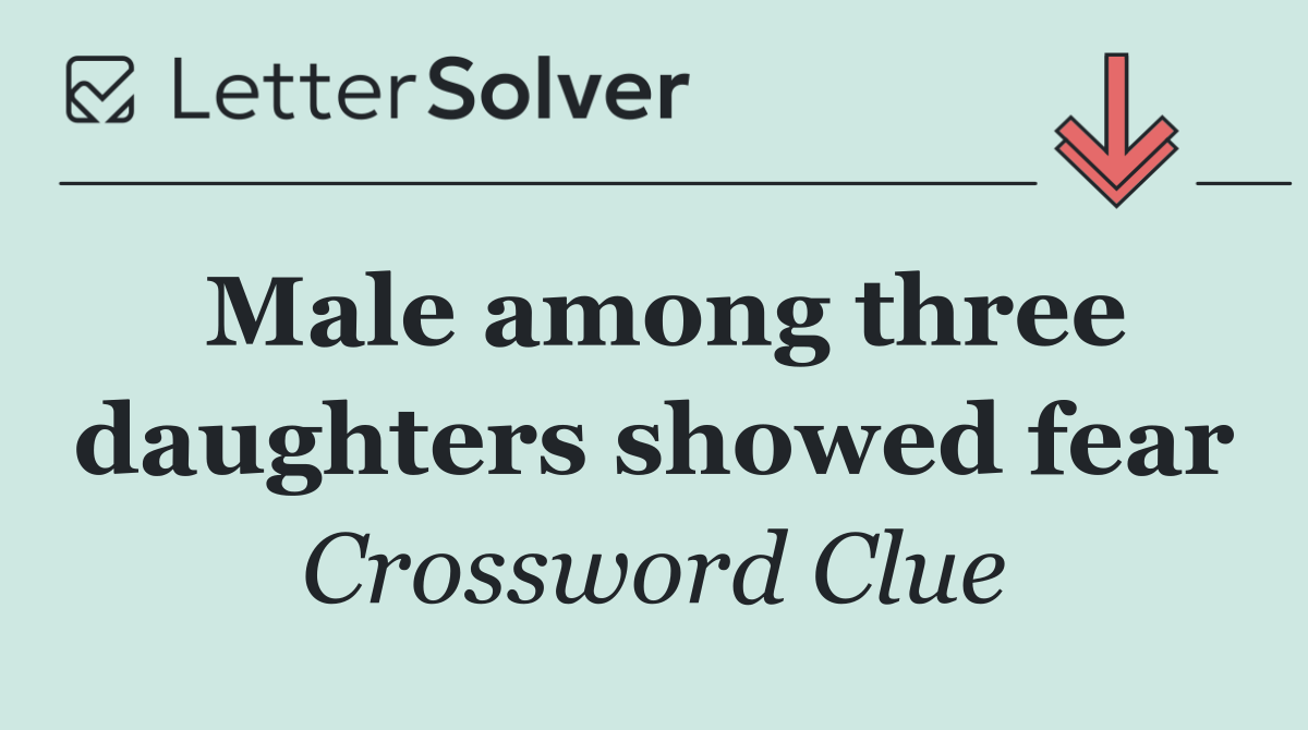 Male among three daughters showed fear
