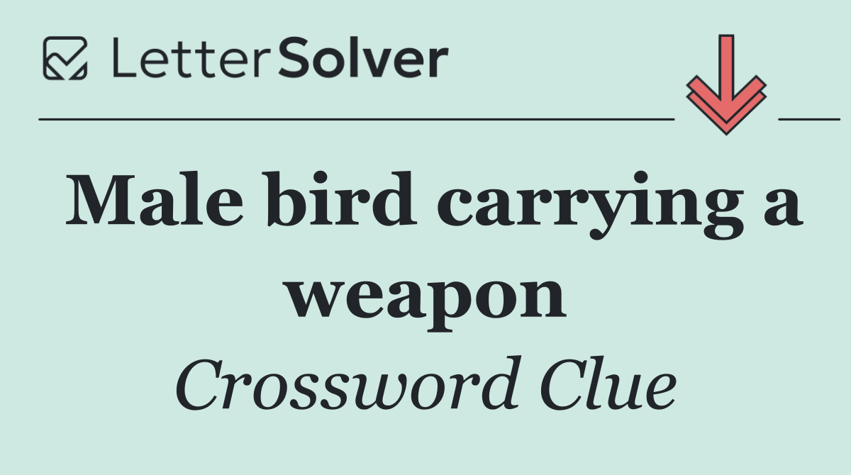 Male bird carrying a weapon