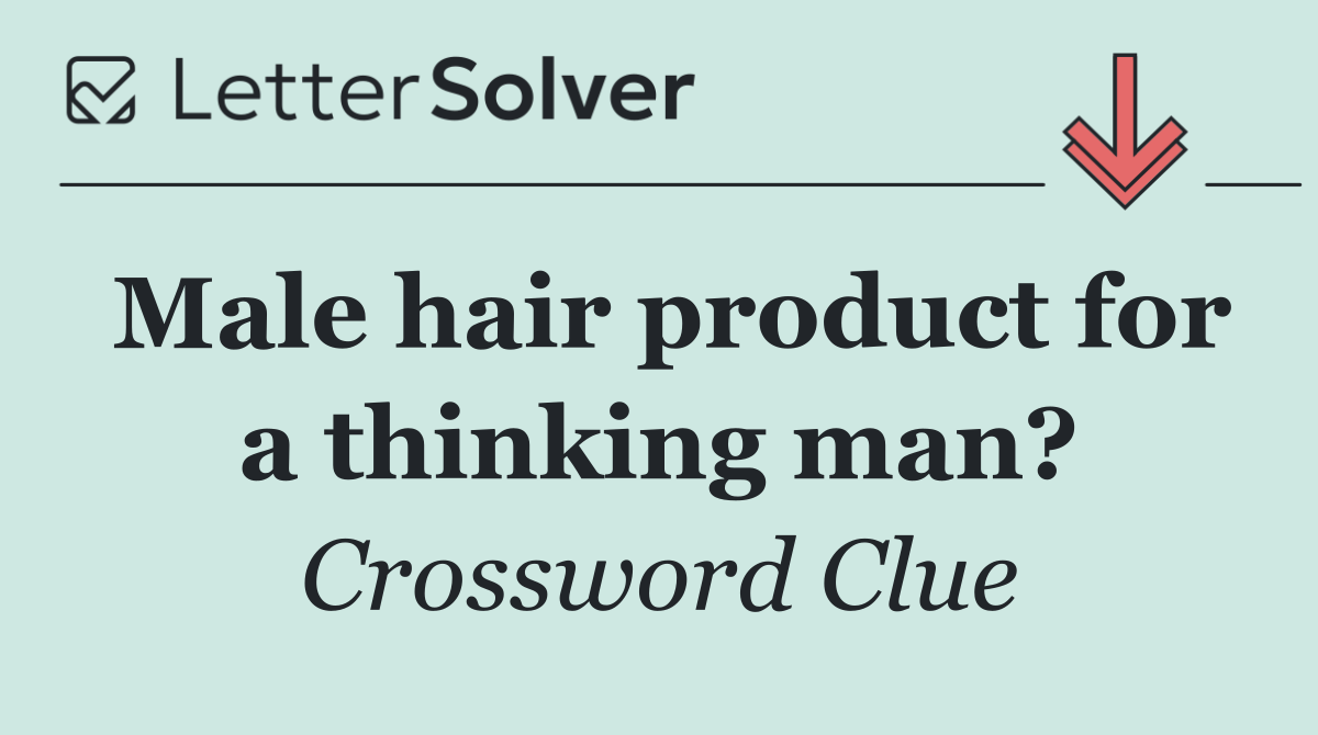 Male hair product for a thinking man?
