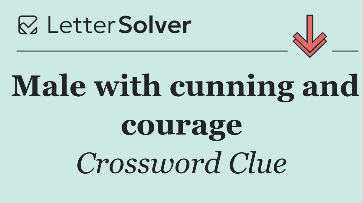 Male with cunning and courage