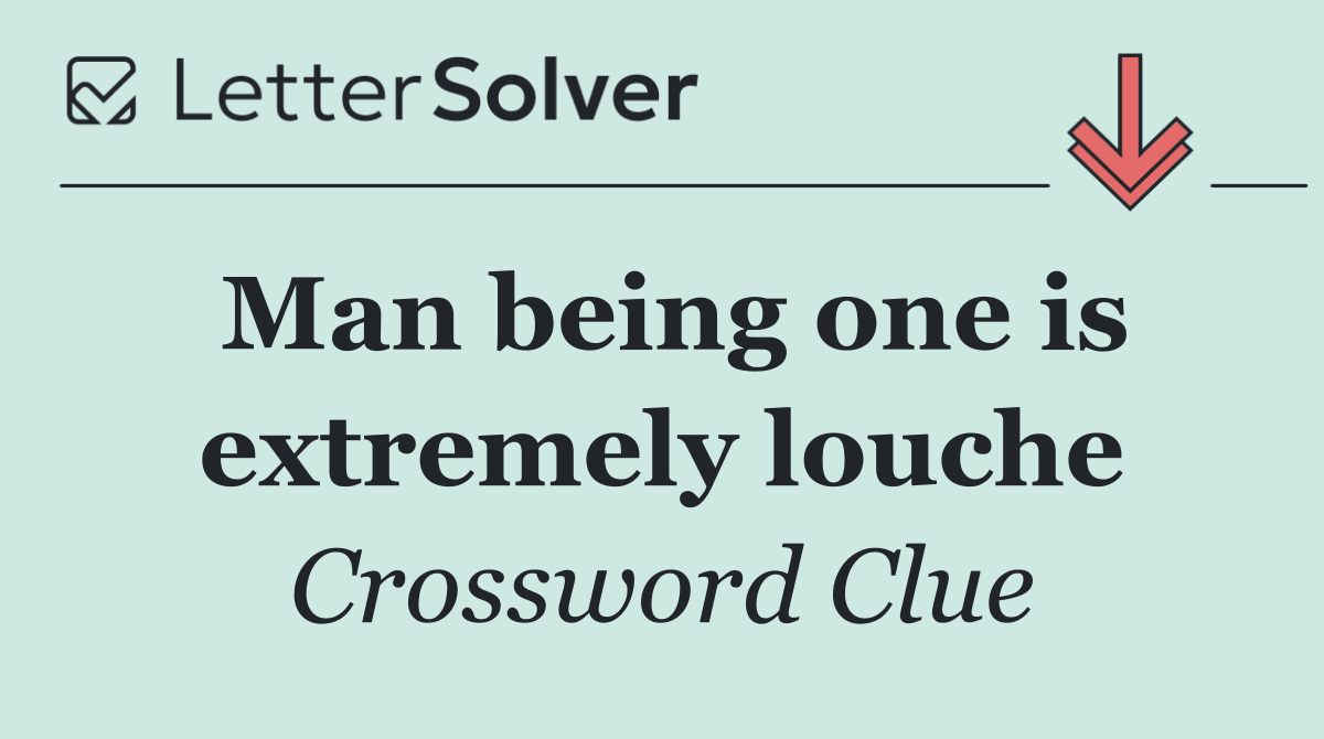 Man being one is extremely louche