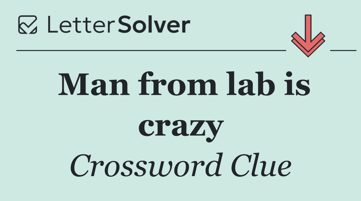 Man from lab is crazy
