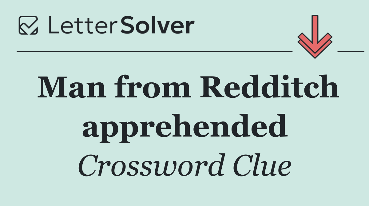 Man from Redditch apprehended