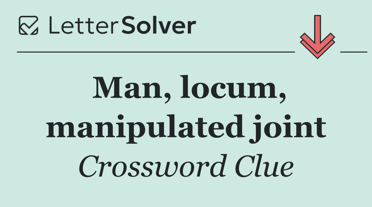 Man, locum, manipulated joint