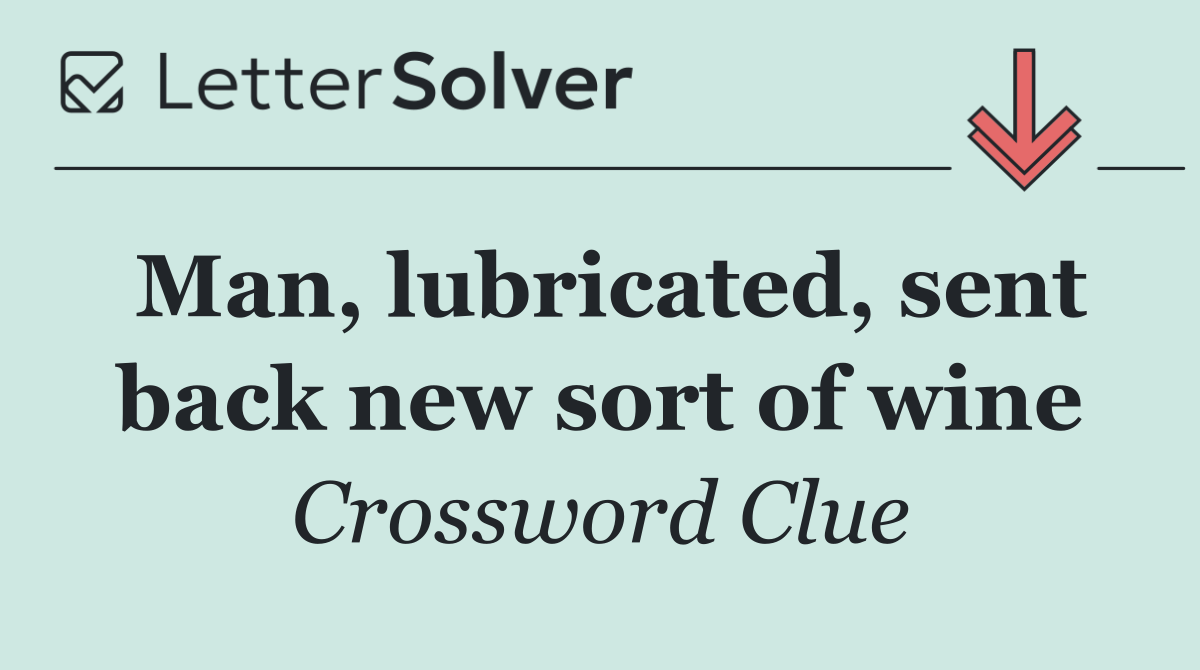 Man, lubricated, sent back new sort of wine