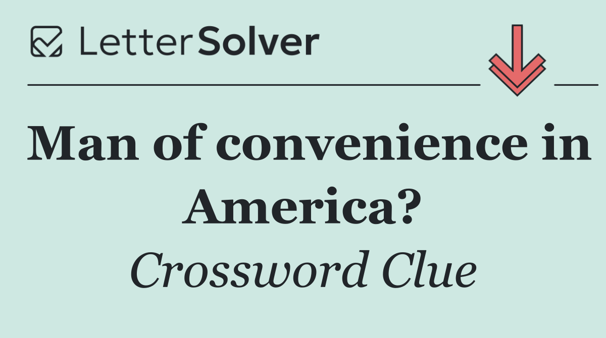 Man of convenience in America?