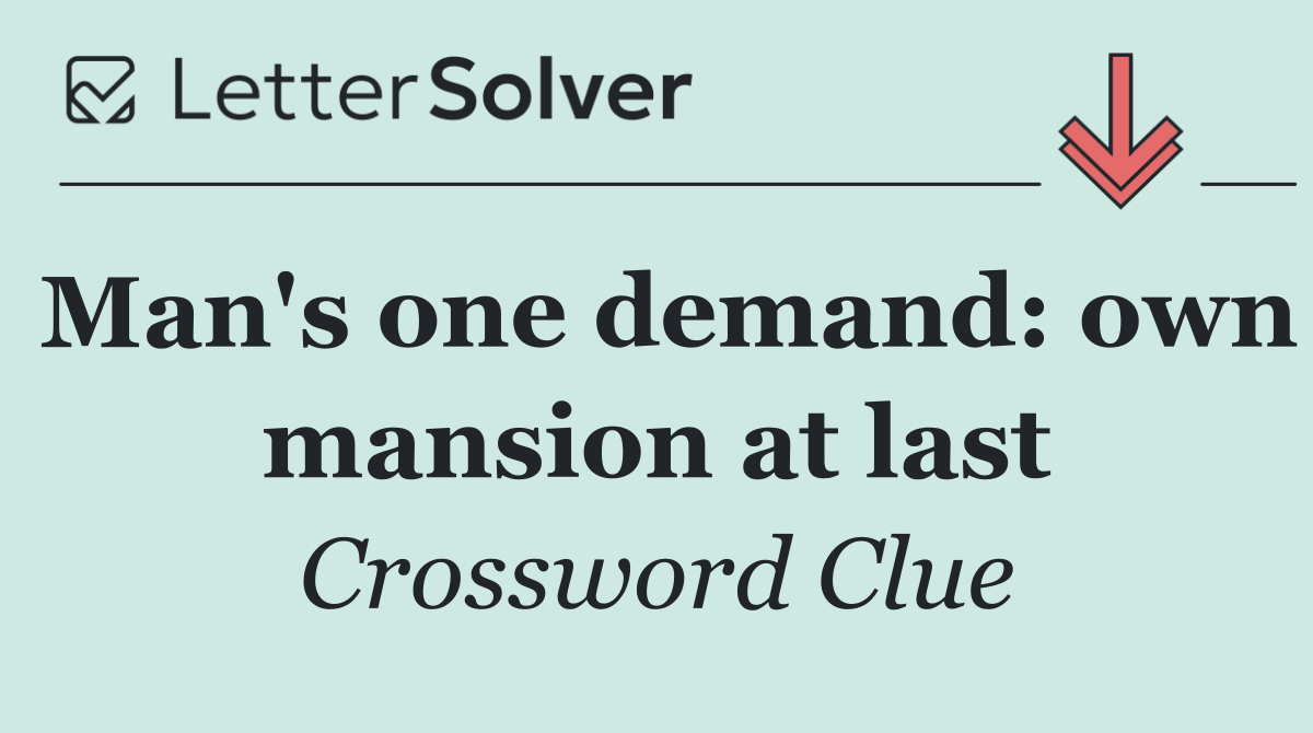 Man's one demand: own mansion at last