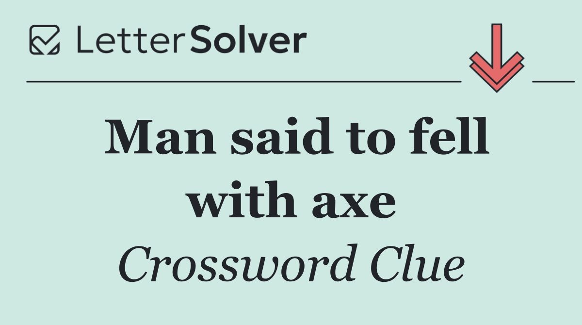 Man said to fell with axe
