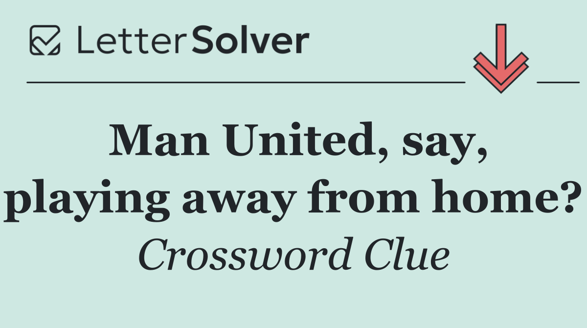 Man United, say, playing away from home?
