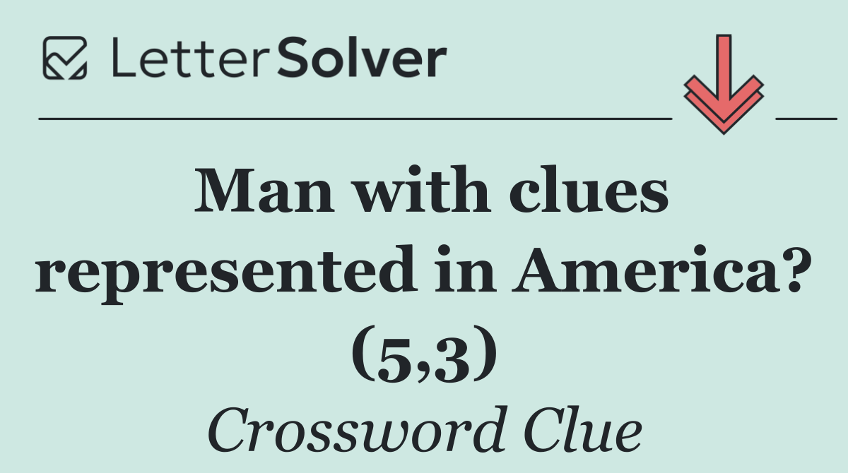 Man with clues represented in America? (5,3)