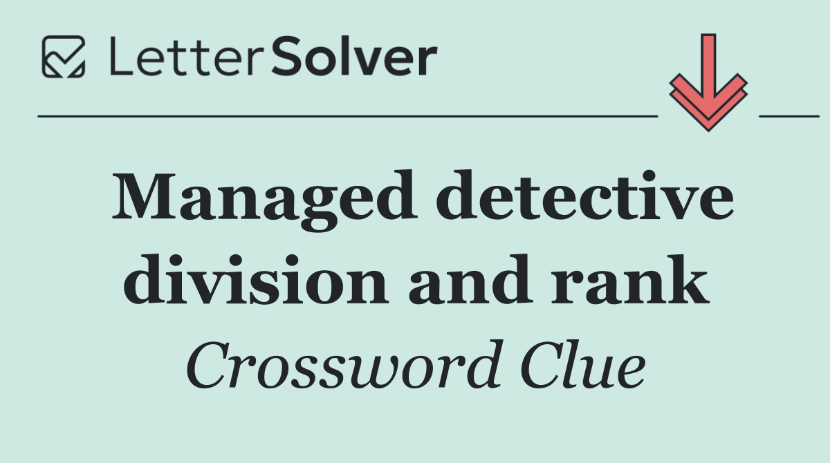 Managed detective division and rank