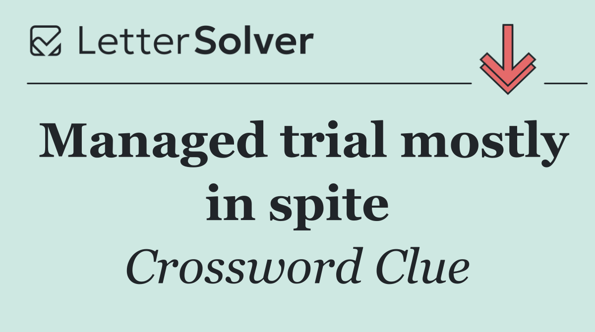 Managed trial mostly in spite