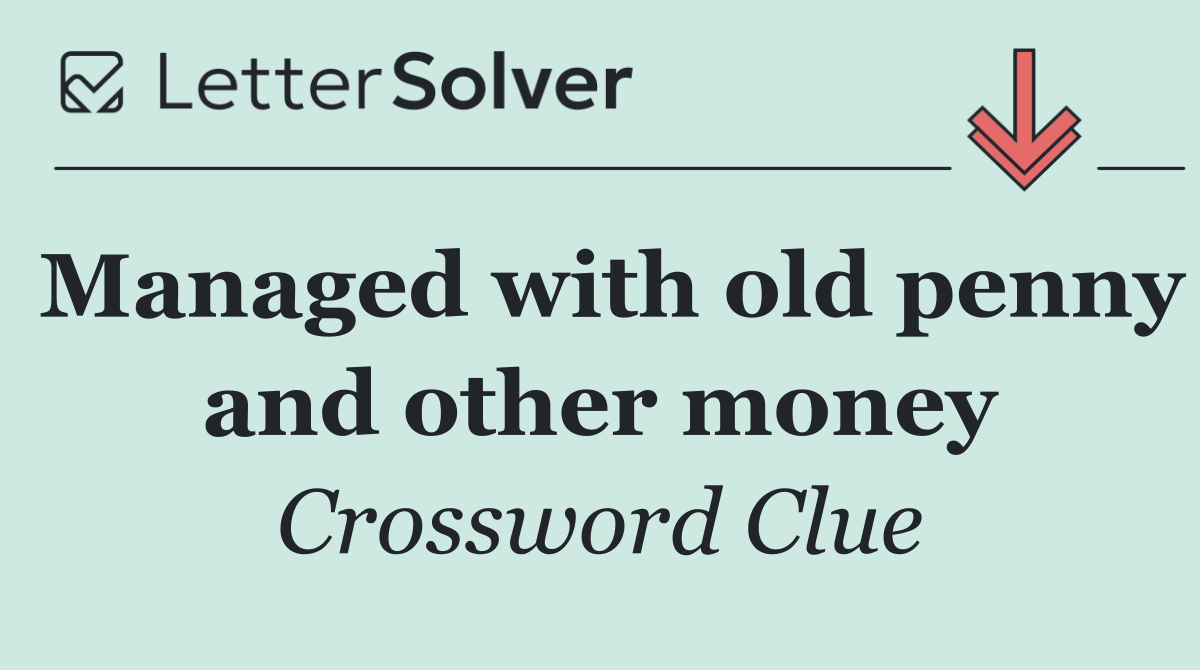 Managed with old penny and other money