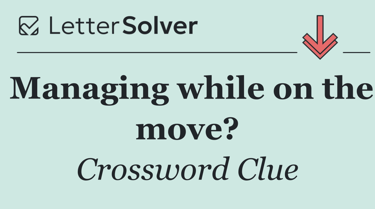 Managing while on the move?