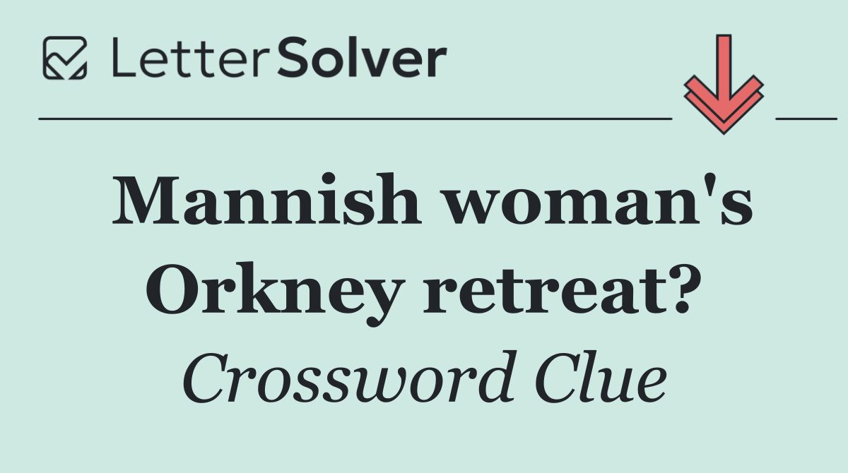 Mannish woman's Orkney retreat?