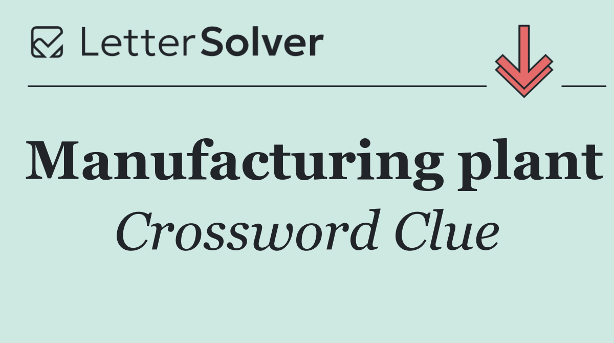 Manufacturing plant