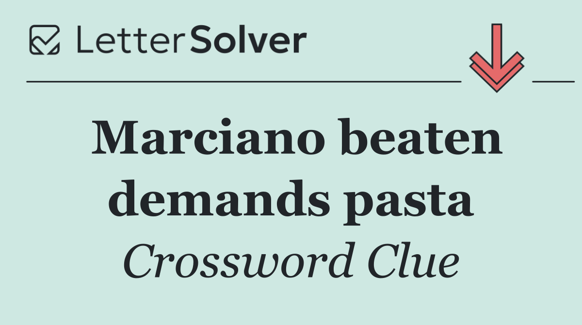 Marciano beaten demands pasta