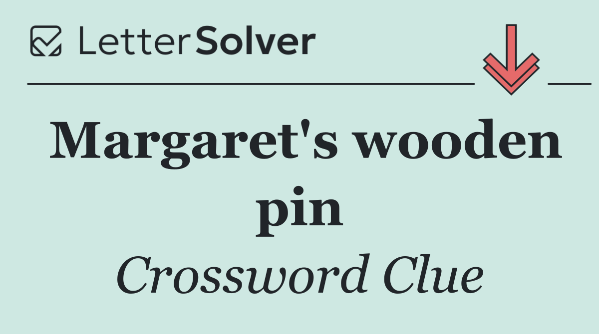 Margaret's wooden pin