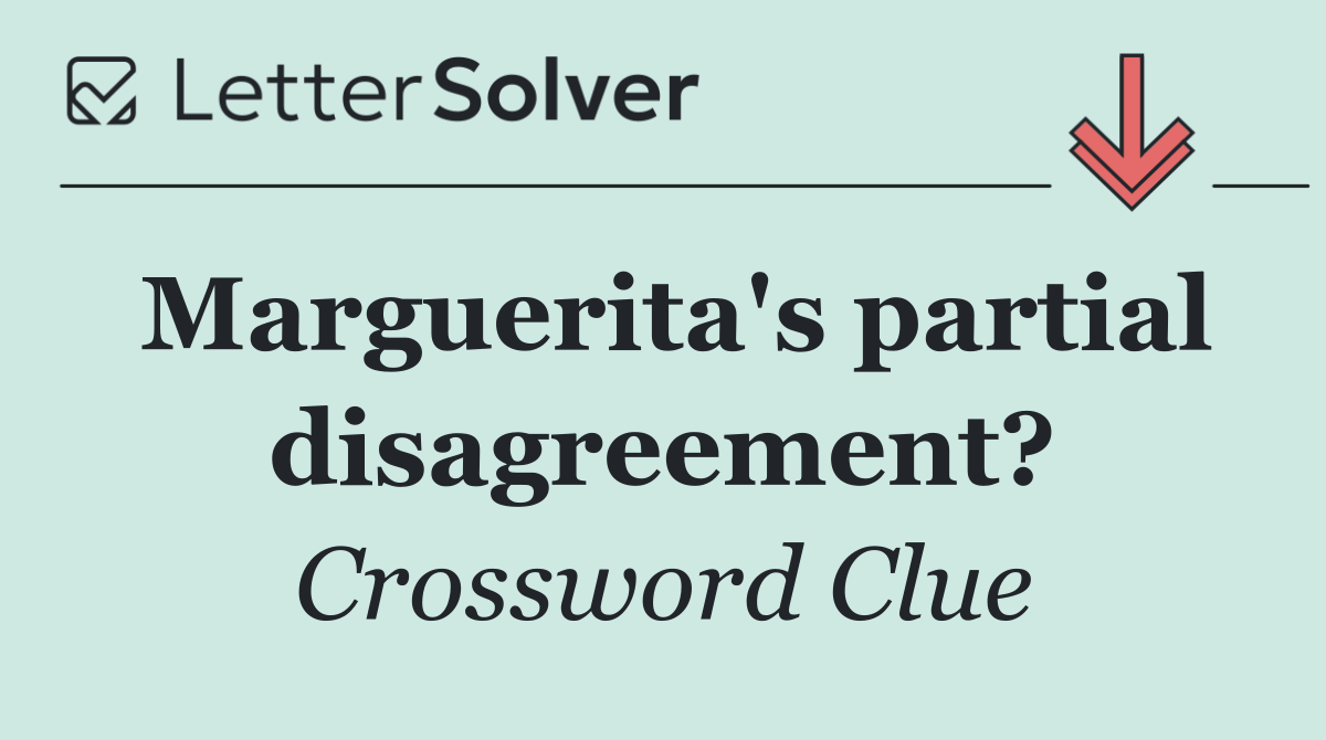 Marguerita's partial disagreement?