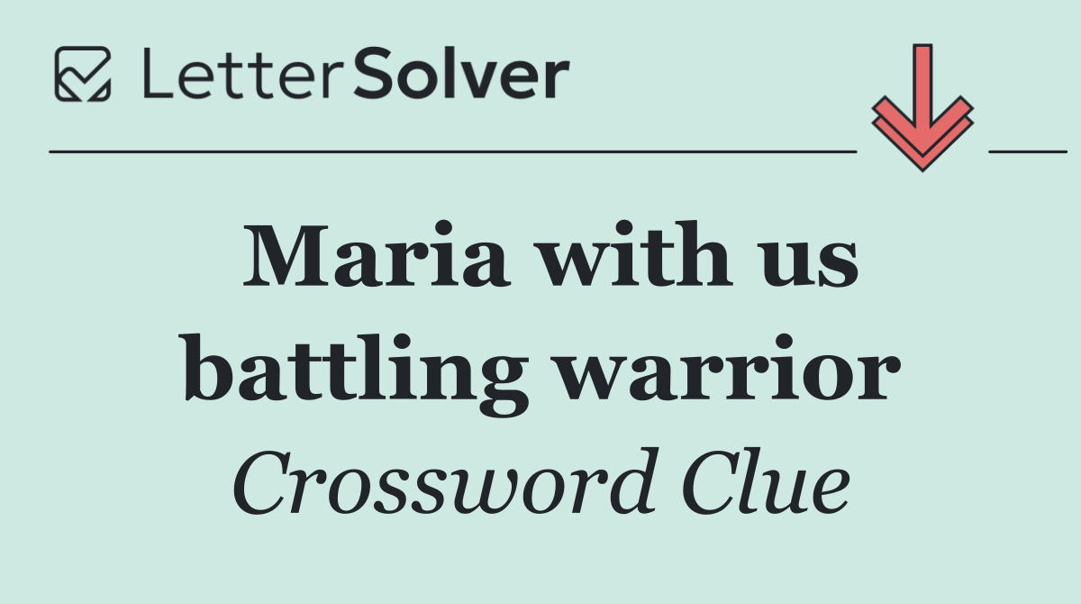 Maria with us battling warrior