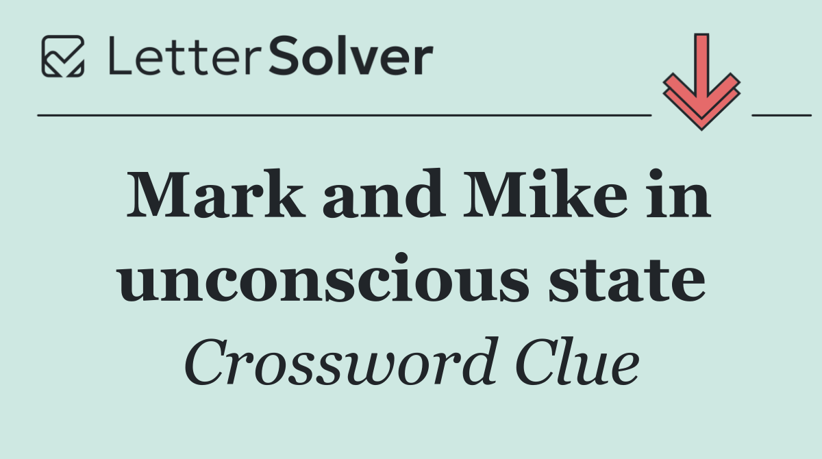 Mark and Mike in unconscious state