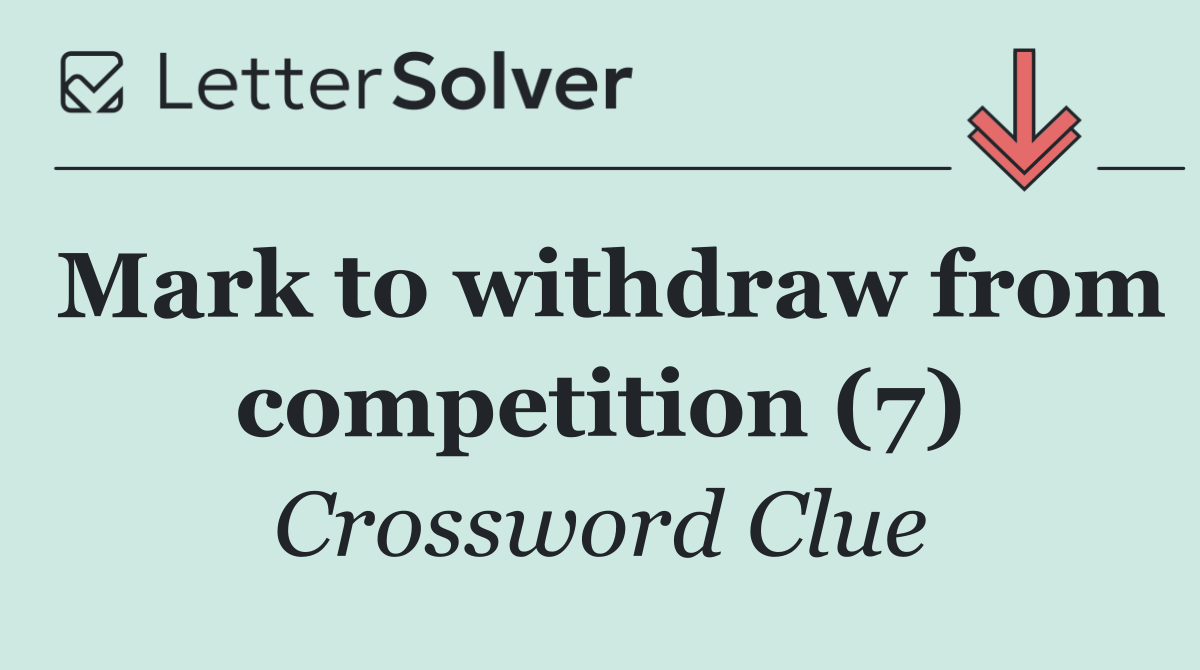 Mark to withdraw from competition (7)